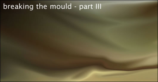 Breaking the mould